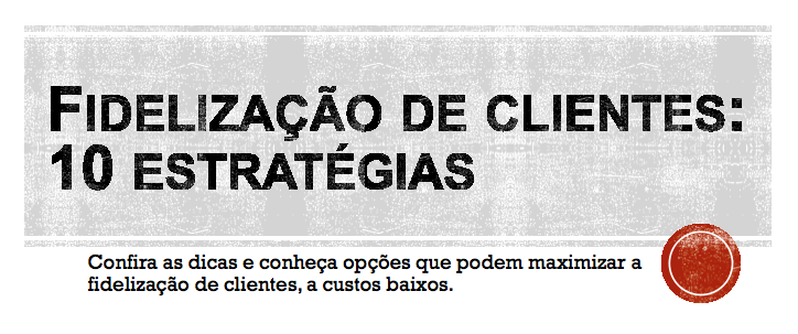 Entenda como fidelizar os seus clientes de maneira simples e efetiva.